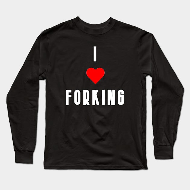 I Love Forking Long Sleeve T-Shirt by Maybe Funny